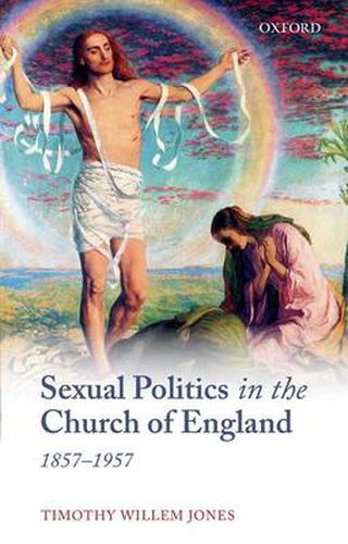 Cover image for Sexual Politics in the Church of England, 1857-1957