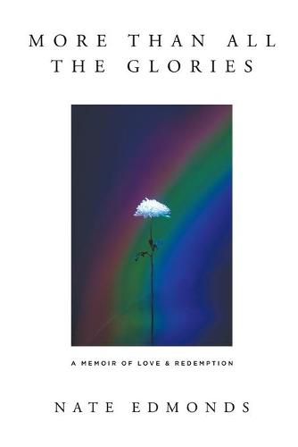 Cover image for More Than All the Glories: A Memoir of Love and Redemption