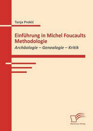 Einfuhrung in Michel Foucaults Methodologie: Archaologie - Genealogie - Kritik