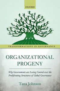 Cover image for Organizational Progeny: Why Governments are Losing Control over the Proliferating Structures of Global Governance