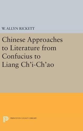 Cover image for Chinese Approaches to Literature from Confucius to Liang Ch'i-Ch'ao