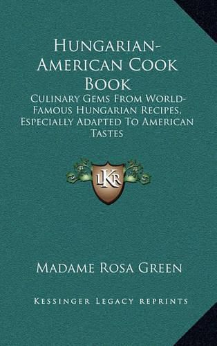 Cover image for Hungarian-American Cook Book: Culinary Gems from World-Famous Hungarian Recipes, Especially Adapted to American Tastes