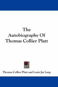 Cover image for The Autobiography of Thomas Collier Platt