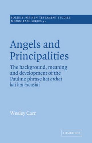 Cover image for Angels and Principalities: The Background, Meaning and Development of the Pauline Phrase hai archai kai hai exousiai