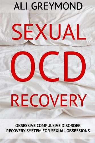 Cover image for Sexual OCD Recovery: Obsessive - Compulsive Disorder Recovery System For Sexual Obsessions