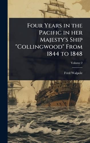 Cover image for Four Years in the Pacific in her Majesty's Ship "Collingwood" From 1844 to 1848