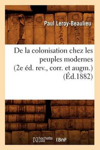 de la Colonisation Chez Les Peuples Modernes (2e Ed. Rev., Corr. Et Augm.) (Ed.1882)