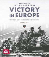 Cover image for Victory in Europe: From D-Day to the Destruction of the Third Reich, 1944-1945