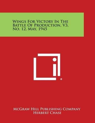 Cover image for Wings for Victory in the Battle of Production, V3, No. 12, May, 1945