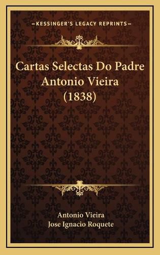 Cartas Selectas Do Padre Antonio Vieira (1838)