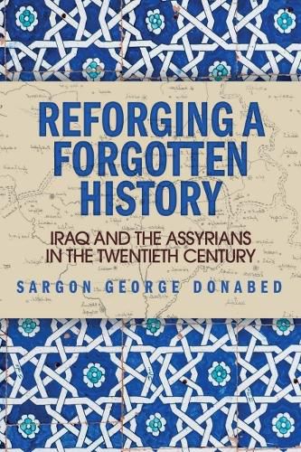 Cover image for Reforging a Forgotten History: Iraq and the Assyrians in the Twentieth Century
