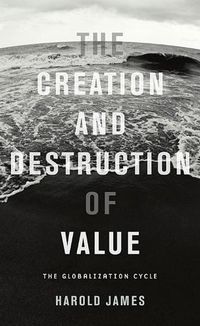 Cover image for The Creation and Destruction of Value: The Globalization Cycle