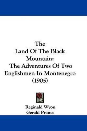 Cover image for The Land of the Black Mountain: The Adventures of Two Englishmen in Montenegro (1905)