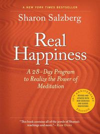 Cover image for Real Happiness, 10th Anniversary Edition: A 28-Day Program to Realize the Power of Meditation