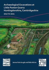 Cover image for Archaeological Excavations at Little Paxton Quarry Huntingdonshire, Cambridgeshire