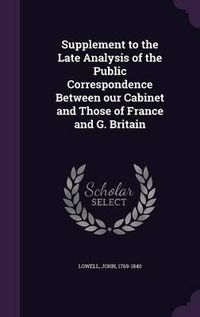 Cover image for Supplement to the Late Analysis of the Public Correspondence Between Our Cabinet and Those of France and G. Britain