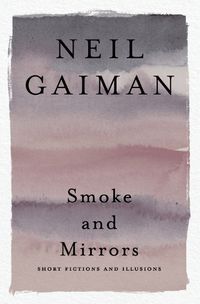 Cover image for Smoke and Mirrors: Short Fictions and Illusions