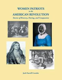 Cover image for Women Patriots in the American Revolution: Stories of Bravery, Daring, and Compassion