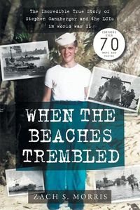 Cover image for When the Beaches Trembled: The Incredible True Story of Stephen Ganzberger and the LCIs in World War II