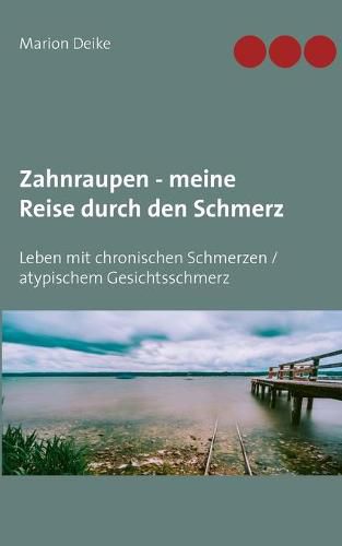 Cover image for Zahnraupen - meine Reise durch den Schmerz: Leben mit chronischen Schmerzen/atypischem Gesichtsschmerz