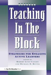 Cover image for Teaching in the Block: Strategies for Engaging Active Learners