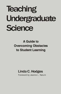 Cover image for Teaching Undergraduate Science: A Guide to Overcoming Obstacles to Student Learning