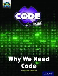 Cover image for Project X CODE Extra: Gold Book Band, Oxford Level 9: CODE Control: Why We Need Code
