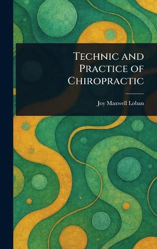Cover image for Technic and Practice of Chiropractic