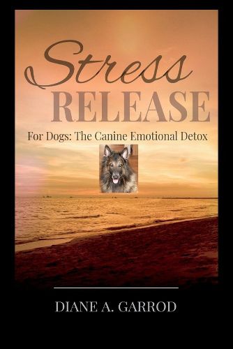 Cover image for Stress Release: For Dogs: The Canine Emotional Detox