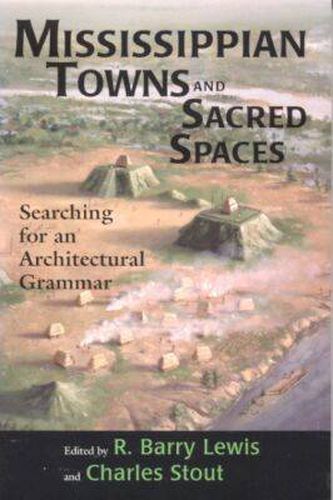 Cover image for Mississippian Towns and Sacred Spaces: Searching for an Architectural Grammar