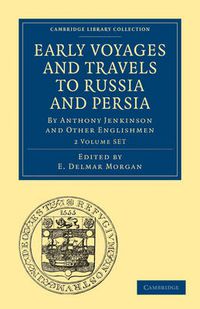 Cover image for Early Voyages and Travels to Russia and Persia 2 Volume Paperback Set: By Anthony Jenkinson and Other Englishmen