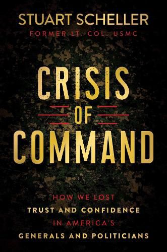 Cover image for Crisis of Command: How We Lost Trust and Confidence in America's Generals and Politicians