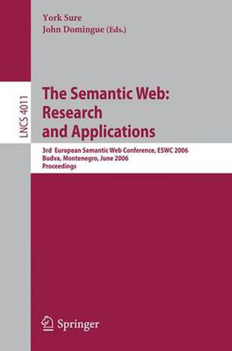 Cover image for The Semantic Web: Research and Applications: 3rd European Semantic Web Conference, ESWC 2006, Budva, Montenegro, June 11-14, 2006, Proceedings