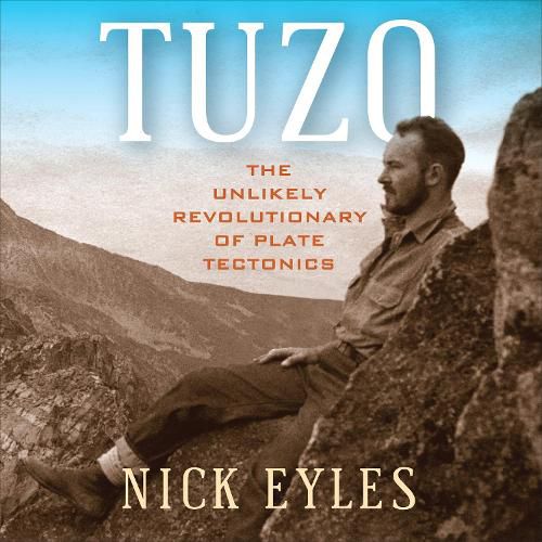 Cover image for Tuzo: The Unlikely Revolutionary of Plate Tectonics