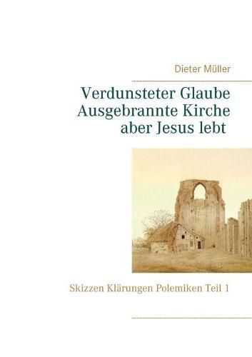 Cover image for Verdunsteter Glaube Ausgebrannte Kirche Aber Jesus lebt: Skizzen Klarungen Polemiken Teil I