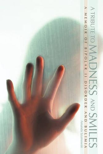 Cover image for A Tribute to Madness and Smiles: A Memoir of Bipolar II Disorder and Bulimia