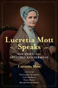 Cover image for Lucretia Mott Speaks: The Essential Speeches and Sermons