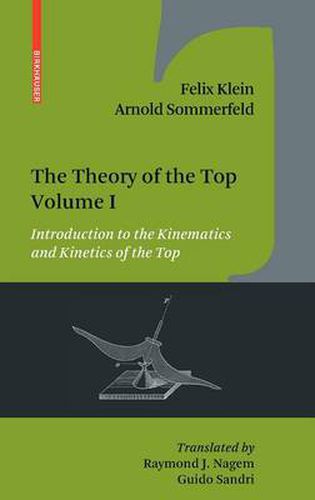 The Theory of the Top. Volume I: Introduction to the Kinematics and Kinetics of the Top