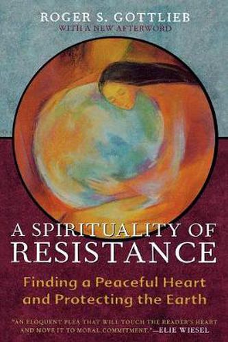 Cover image for A Spirituality of Resistance: Finding a Peaceful Heart and Protecting the Earth