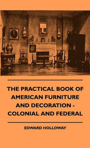 Cover image for The Practical Book Of American Furniture And Decoration - Colonial And Federal