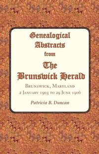 Cover image for Genealogical Abstracts from the Brunswick Herald. Brunswick, Maryland, 2 January 1903 to 29 June 1906