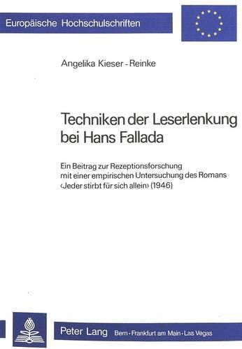 Techniken Der Leserlenkung Bei Hans Fallada: Ein Beitrag Zur Rezeptionsforschung Mit Einer Empirischen Untersuchung Des Romans -Jeder Stirbt Fuer Sich Allein- (1946)