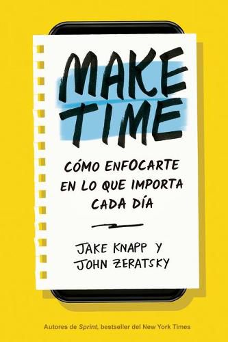 Make Time (Spanish Edition): Como Enfocarte En Lo Que Importa Cada Dia