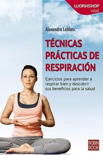 Cover image for Tecnicas Practicas de Respiracion: Ejercicios Para Aprender a Respirar Bien Y Descubrir Sus Beneficios Para La Salud