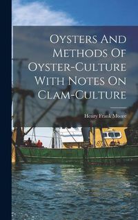 Cover image for Oysters And Methods Of Oyster-culture With Notes On Clam-culture