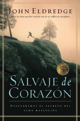 Salvaje de corazon: Descubramos el secreto del alma masculina