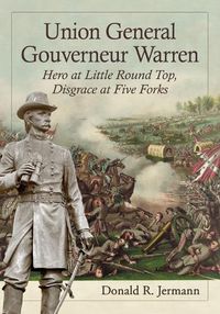 Cover image for Union General Gouverneur Warren: Hero at Little Round Top, Disgrace at Five Forks