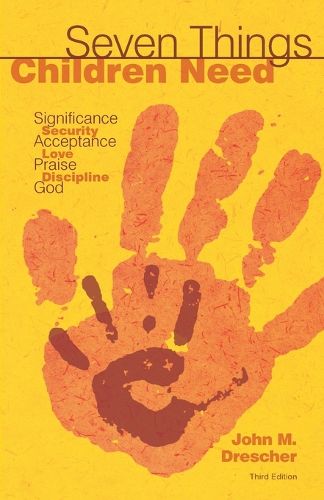 Cover image for Seven Things Children Need: Significance, Security, Acceptance, Love, Praise, Discipline, and God