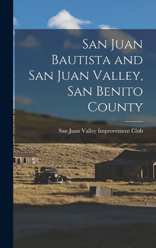 Cover image for San Juan Bautista and San Juan Valley, San Benito County
