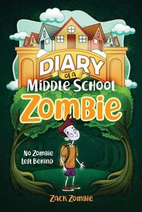 Cover image for Diary of a Middle School Zombie: No Zombie Left Behind